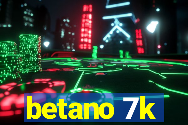 betano 7k